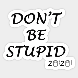 Don't Be Stupid 2020 Sticker